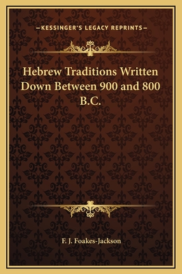 Hebrew Traditions Written Down Between 900 and 800 B.C. - Foakes-Jackson, F J