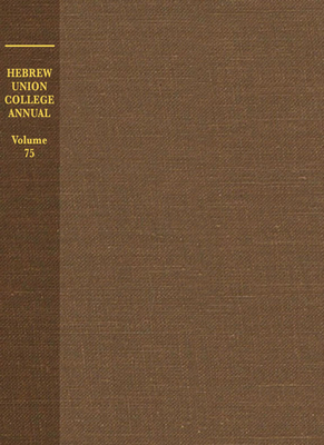 Hebrew Union College Annual Volume 75: Volume 75 - Huc Press