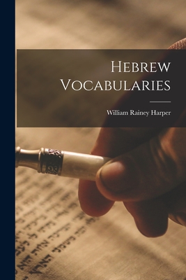 Hebrew Vocabularies - Harper, William Rainey 1856-1906