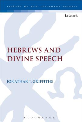 Hebrews and Divine Speech - Griffiths, Jonathan I, and Keith, Chris (Editor)