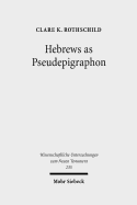 Hebrews as Pseudepigraphon: The History and Significance of the Pauline Attribution of Hebrews