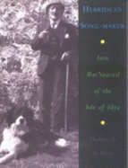 Hebridean Song-Maker: Iain Macneacail of the Isle of Skye