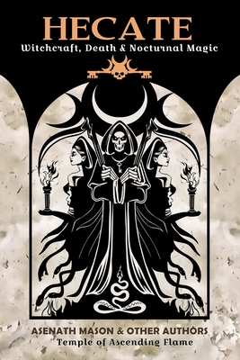 Hecate: Witchcraft, Death & Nocturnal Magic - Mason, Asenath