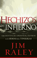 Hechizos del Infierno: C?mo Identificar, Llevar Cautivas Y Disipar Las Armas de la Oscuridad