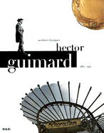 Hector Guimard: Architect, Designer 1867-1942