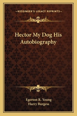 Hector My Dog His Autobiography - Young, Egerton R