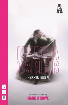 Hedda Gabler - Ibsen, Henrik, and O'Rowe, Mark (Adapted by)