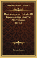 Hedendaagsche Historie, of Tegenwoordige Staat Van Alle Volkeren (1745)