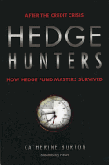 Hedge Hunters: After the Credit Crisis, How Hedge Fund Masters Survived