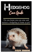 Hedgehog Care Guide: Do you know you can raise and nurture a hedgehog at home as pet?