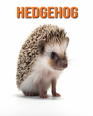 Hedgehog: Fun Facts Book for Kids with Amazing Photos - Lawrence, Flora