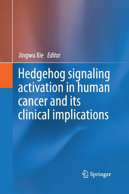 Hedgehog Signaling Activation in Human Cancer and Its Clinical Implications - Xie, Jingwu (Editor)