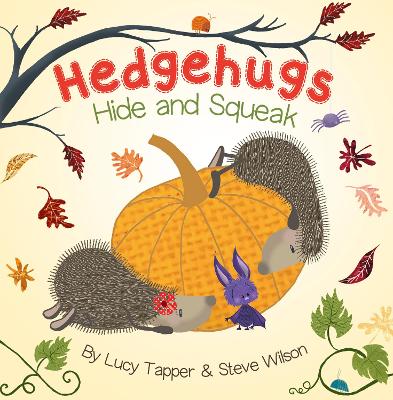 Hedgehugs: Hide and Squeak - Wilson, Steve
