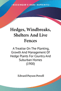 Hedges, Windbreaks, Shelters and Live Fences; A Treatise on the Planting, Growth and Management of Hedge Plants for Country and Suburban Homes