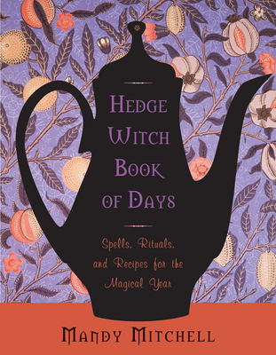 Hedgewitch Book of Days: Spells, Rituals, and Recipes for the Magical Year - Mitchell, Mandy