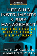 Hedging Instruments and Risk Management: How to Use Derivatives to Control Financial Risk in Any Market