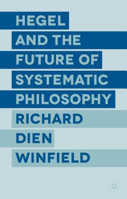 Hegel and the Future of Systematic Philosophy - Winfield, R.