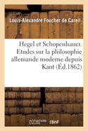 Hegel Et Schopenhauer. Etudes Sur La Philosophie Allemande Moderne Depuis Kant Jusqu'? Nos Jours