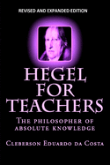 Hegel For Teachers: The philosopher of absolute knowledge