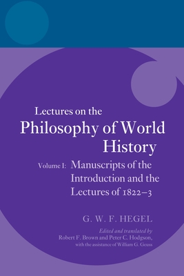 Hegel: Lectures on the Philosophy of World History, Volume I: Manuscripts of the Introduction and the Lectures of 1822-1823 - Brown, Robert F (Edited and translated by), and Hodgson, Peter C (Edited and translated by)