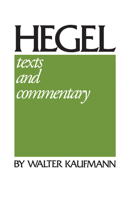 Hegel: Texts and Commentary - Hegel, G W F, and Kaufmann, Walter (Translated by)