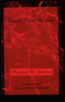 Hegel: Three Studies - Adorno, Theodor W, Professor, and Nicholsen, Shierry Weber (Translated by)