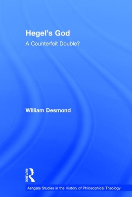 Hegel's God: A Counterfeit Double? - Desmond, William