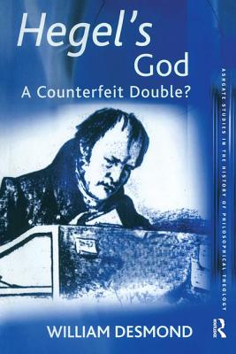 Hegel's God: A Counterfeit Double? - Desmond, William