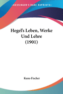 Hegel's Leben, Werke Und Lehre (1901)