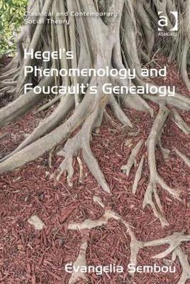 Hegel's Phenomenology and Foucault's Genealogy - Sembou, Evangelia