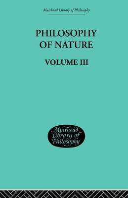 Hegel's Philosophy of Nature: Volume III - Hegel, G.W.F., and Petry, M.J. (Editor)