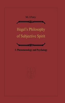 Hegel's Philosophy of Subjective Spirit: Volume 3 Phenomenology and Psychology - Petry, Michael John (Introduction by)