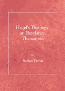 Hegel's Theology or Revelation Thematised