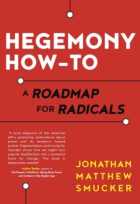 Hegemony How-To: A Roadmap for Radicals - Smucker, Jonathan