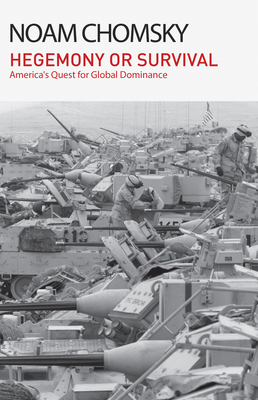 Hegemony or Survival: America's Quest for Global Dominance - Chomsky, Noam