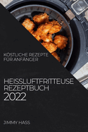 Heiluftfritteuse Rezeptbuch 2022: Kstliche Rezepte Fr Anfnger