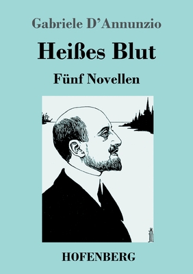 Hei?es Blut: F?nf Novellen - D'Annunzio, Gabriele