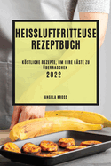 Hei?luftfritteuse Rezeptbuch 2022: Kstliche Rezepte, Um Ihre G?ste Zu ?berraschen