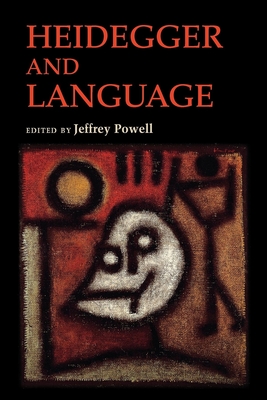 Heidegger and Language - Powell, Jeffrey (Editor), and Dahlstrom, Daniel O (Contributions by), and Ziarek, Krzysztof (Contributions by)