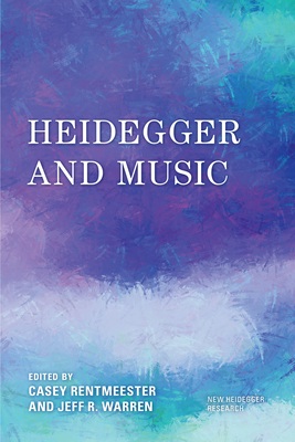 Heidegger and Music - Rentmeester, Casey, Professor (Editor), and Warren, Jeff R (Editor)