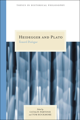 Heidegger and Plato: Toward Dialogue - Partenie, Catalin (Editor), and Rockmore, Tom (Editor)