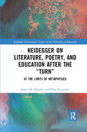 Heidegger on Literature, Poetry, and Education after the  Turn: At the Limits of Metaphysics