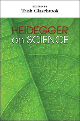 Heidegger on Science - Glazebrook, Trish (Editor)