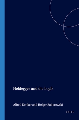 Heidegger Und Die Logik - Denker, Alfred, and Zaborowski, Holger