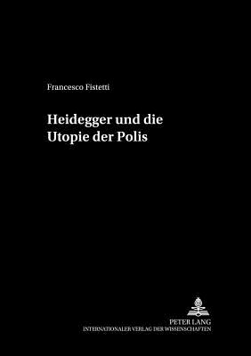 Heidegger Und Die Utopie Der Polis - Sandk?hler, Hans Jrg (Editor), and Fistetti, Francesco