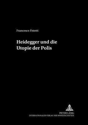 Heidegger Und Die Utopie Der Polis - Sandkhler, Hans Jrg (Editor), and Fistetti, Francesco