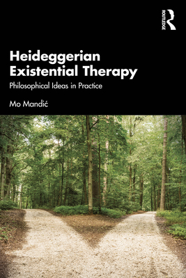 Heideggerian Existential Therapy: Philosophical Ideas in Practice - Mandic, Mo