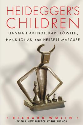 Heidegger's Children: Hannah Arendt, Karl Lwith, Hans Jonas, and Herbert Marcuse - Wolin, Richard (Preface by)