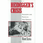 Heidegger's Crisis: Philosophy and Politics in Nazi Germany - Sluga, Hans