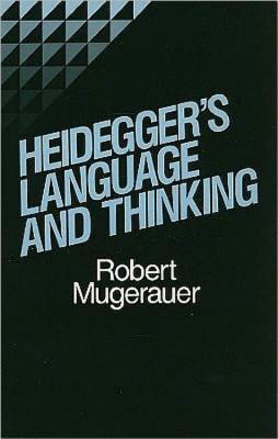 Heidegger's Language and Thinking - Mugerauer, Robert